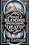 What Blooms From Death: The irresistible new enemies-to-lovers fantasy romance from the author of The Song of the Marked Book cover for What Blooms From Death: The irresistible new enemies-to-lovers fantasy romance from the author of The Song of the Marked