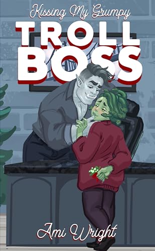 Kissing my Grumpy Troll Boss: a cozy monster rom com (Grumpy Monster Bosses)