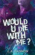 Would You Die With Me?