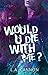 Would You Die With Me?  (Ar...