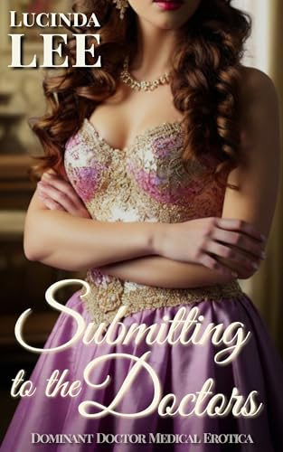 Submitting to the Doctors: Dominant Doctor Medical Erotica (First Pleasures of Lady Phoebe Book 4)