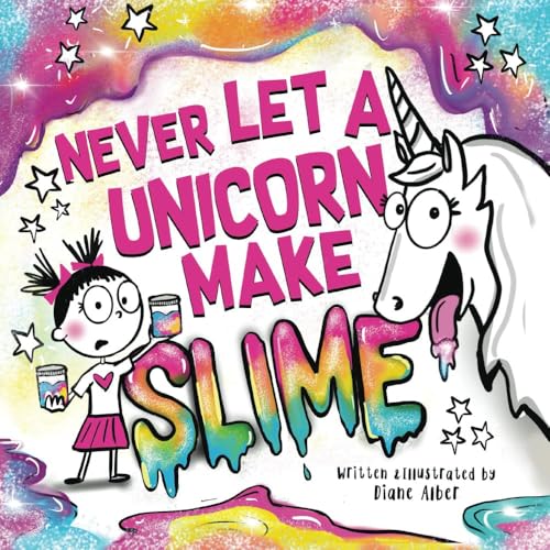 Never Let a Unicorn Make Slime: A Magically Messy Picture Book for Kids! (Hardcover)