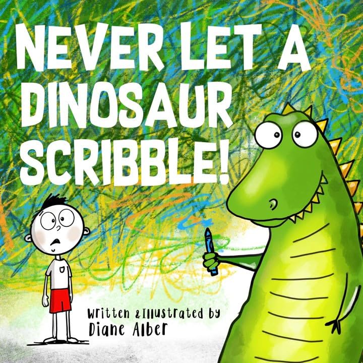 Never Let a Dinosaur Scribble: A Magical Picture Book for Creative Kids! (Hardcover)