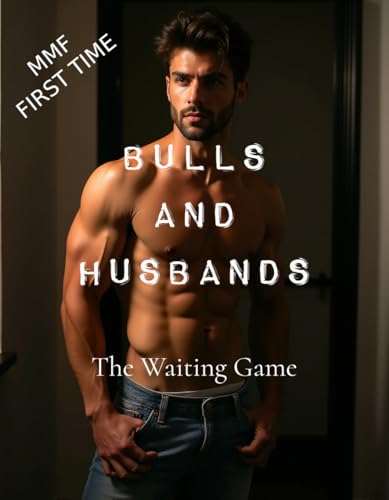 Bulls and Husbands: The Waiting Game (Cuckold Husbands Service the Bulls Book 46)