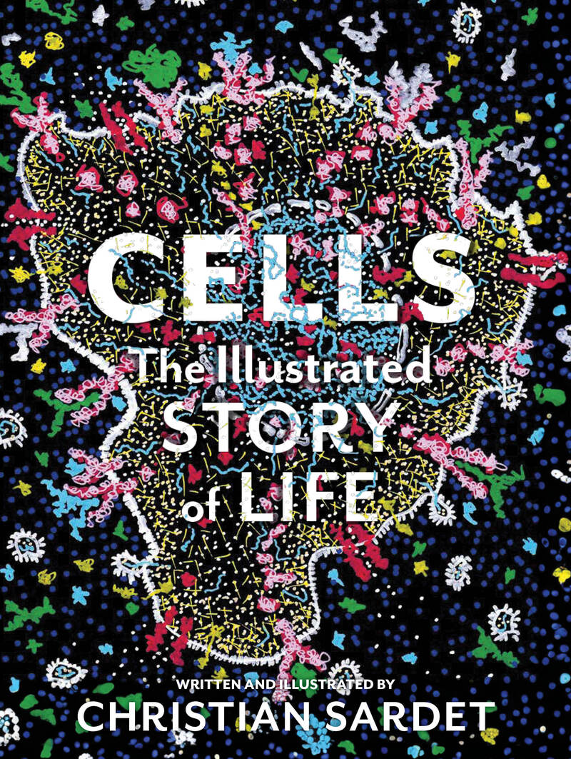 Cells: The Illustrated Story of Life