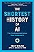 The Shortest History of AI: The Six Essential Ideas That Animate It (The Shortest History Series)
