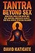 Tantra Beyond Sex: Practica...