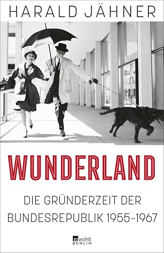 Wunderland: Die Gründerzeit der Bundesrepublik 1955–1967 (German Edition)