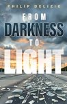 From Darkness to Light by Philip DeLizio From Darkness to Light by Philip DeLizio