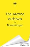 The Arcane Archives by Norees Gasper
