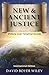 New & Ancient Justice by David Wiley