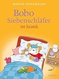 Bobo Siebenschläfer ist krank: Kinderbuch ab 3 Jahren über das Kranksein und Gesundwerden: Aufmunternde Bilderbuchgeschichte für kleine Kinder (Bobo Siebenschläfer: Bilderbücher 5)