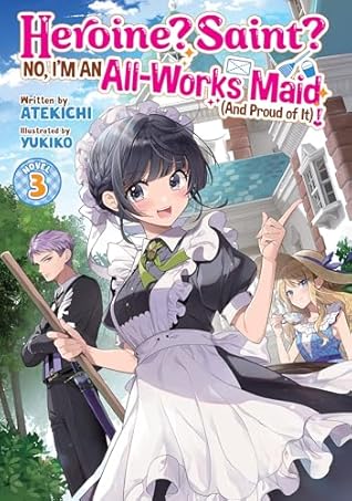 Heroine? Saint? No, I'm an All-Works Maid (And Proud of It)! (Light Novel) Vol. 3