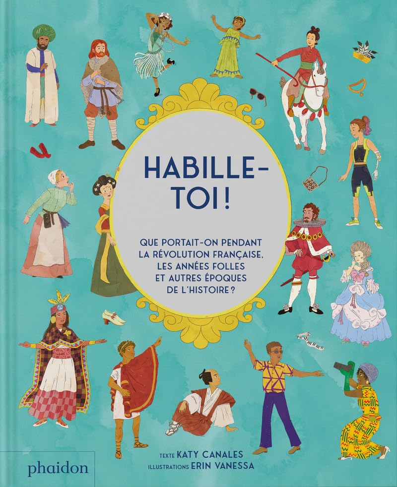Habille-toi ! - Que portait-on pendant la révolution française, les années folles et autres époques de l'Histoire (Paperback)