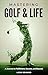 Mastering Golf and Life: A ...