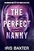 The Perfect Nanny by Iris Baxter