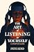 The Art of Listening to Yourself by Pete Kind