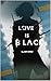 Love is Black Lies are Whit...