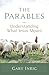 The Parables: Understanding What Jesus Meant