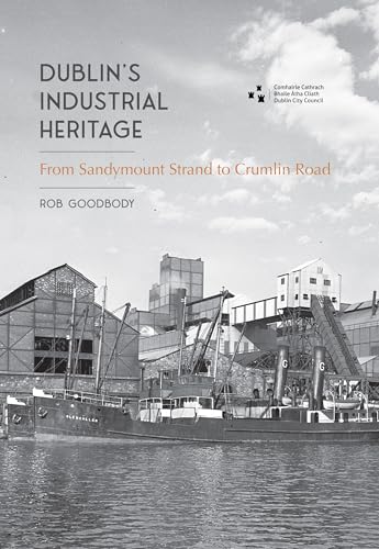Dublin's Industrial Heritage: From Sandymount Strand to Crumlin Road (Paperback)