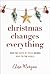 Christmas Changes Everything: How the Birth of Jesus Brings Hope to the World (A Biblical Character Study of Everyone Involved in the Nativity with Practical Application for Today)