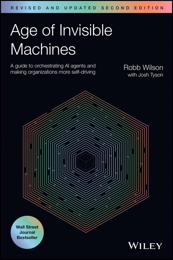 Age of Invisible Machines: A Guide to Orchestrating AI Agents and Making Organizations More Self-Driving, Revised and Updated (Kindle Edition)