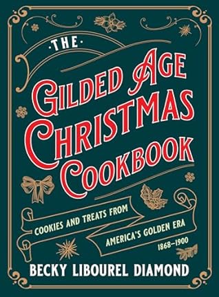 Gilded Age Christmas Cookbook: Cookies and Treats from America's Golden Era