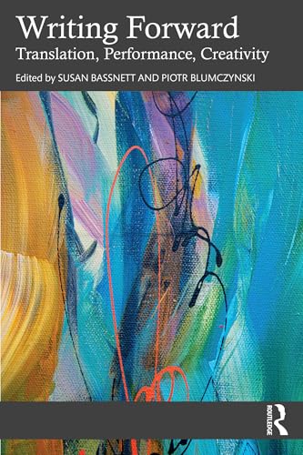 Writing Forward: Translation, Performance, Creativity (Kindle Edition)