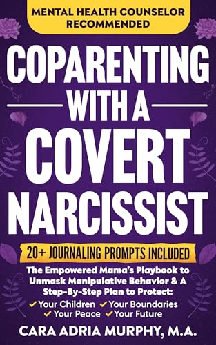 Coparenting With A Covert Narcissist: The Empowered Mama's Playbook to Unmask Manipulative Behavior & A Step-By-Step Plan to Protect Your Children, Your ... (Women's Abuse Self-Help and Recovery)