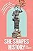 She Shapes History by Sita Sargeant