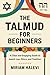 The Talmud for Beginners: A...