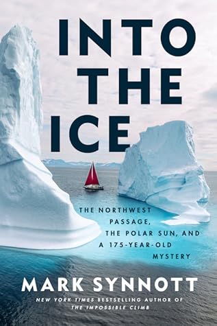 Into the Ice: The Northwest Passage, the Polar Sun, and a 175-Year-Old Mystery