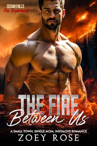 The Fire Between Us (Cedar Falls: Fire Department, #1)