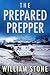 The Prepared Prepper (Überleben in einer stromlosen Welt – Ei... by William Stone