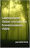 Calentamiento Global: Una Solución Económicamente Viable (Spanish Edition)