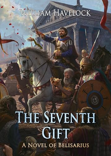 The Seventh Gift: A Novel of Belisarius (The Last of the Romans Book 6)