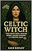 The Celtic Witch: The Green...