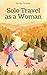 Solo Travel As a Woman by Raven Thorne