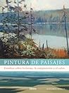 PINTURA DE PAISAJES: ESTUDIOS SOBRE LA FORMA, LA COMPOSICION Y EL COLOR PINTURA DE PAISAJES: ESTUDIOS SOBRE LA FORMA, LA COMPOSICION Y EL COLOR
