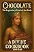 Chocolate: The Legendary Food of the Gods: A Divine Cookbook