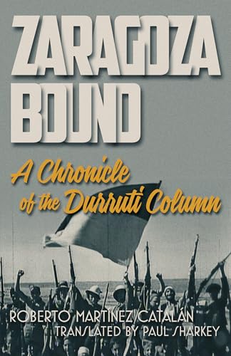 Zaragoza Bound: A Chronicle of the Durruti Column (Paperback)