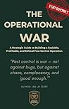 The Operational War : A Strategic Guide to Building a Scalable, Profitable, and Ethical Pest Control Operation
