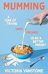 Mumming: A Year of Trying (and Failing) to Be a Better Parent