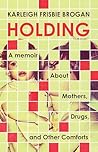 Holding: A Memoir...