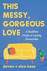 This Messy, Gorgeous Love by Nico Hase This Messy, Gorgeous Love by Nico Hase