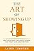 The Art Of Showing Up: Beat Procrastination, End Perfectionism & Finish Your Creative Work