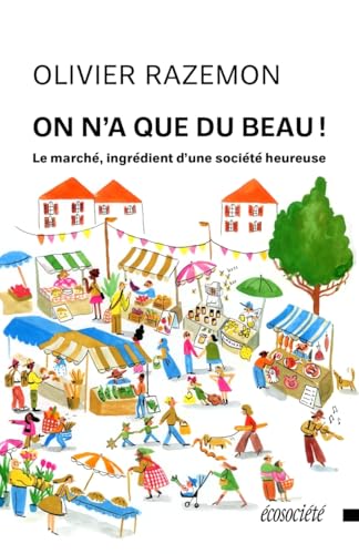 On n'a que du beau! - Le marché, ingrédient d'une société he (Paperback)