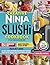 Creative Ninja Slushi Cookb...