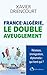 FRANCE-ALGÉRIE, LE DOUBLE AVEUGLEMENT by Xavier Driencourt