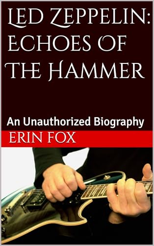 Led Zeppelin: Echoes Of The Hammer: An Unauthorized Biography (Kindle Edition)